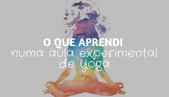 O que aprendi numa aula experimental de Yoga – Ana Paula Barros
